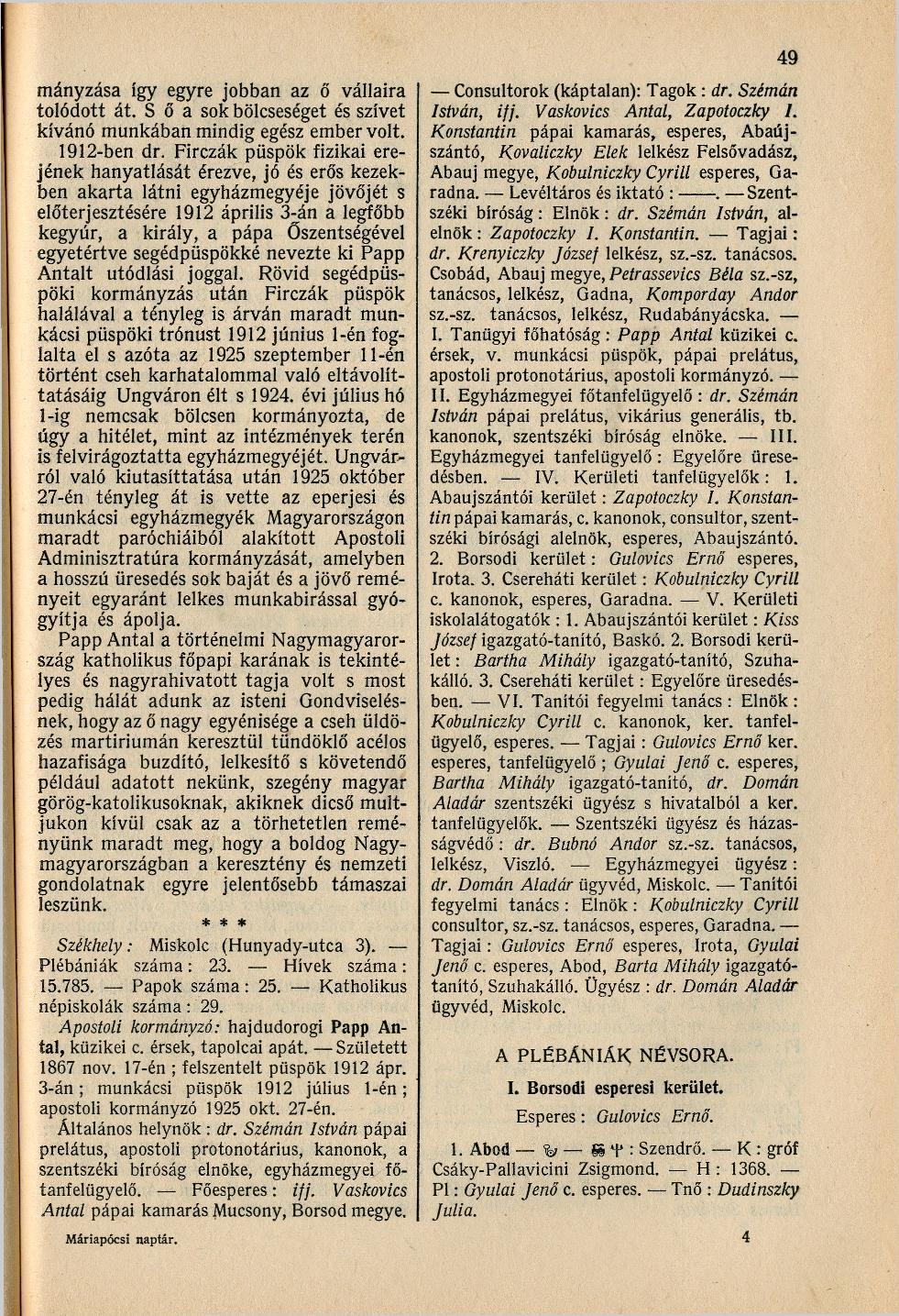 49 mányzása így egyre jobban az ő vállaira tolódott át. S ő a sok bölcseséget és szívet kívánó munkában mindig egész ember volt. 1912-ben dr.