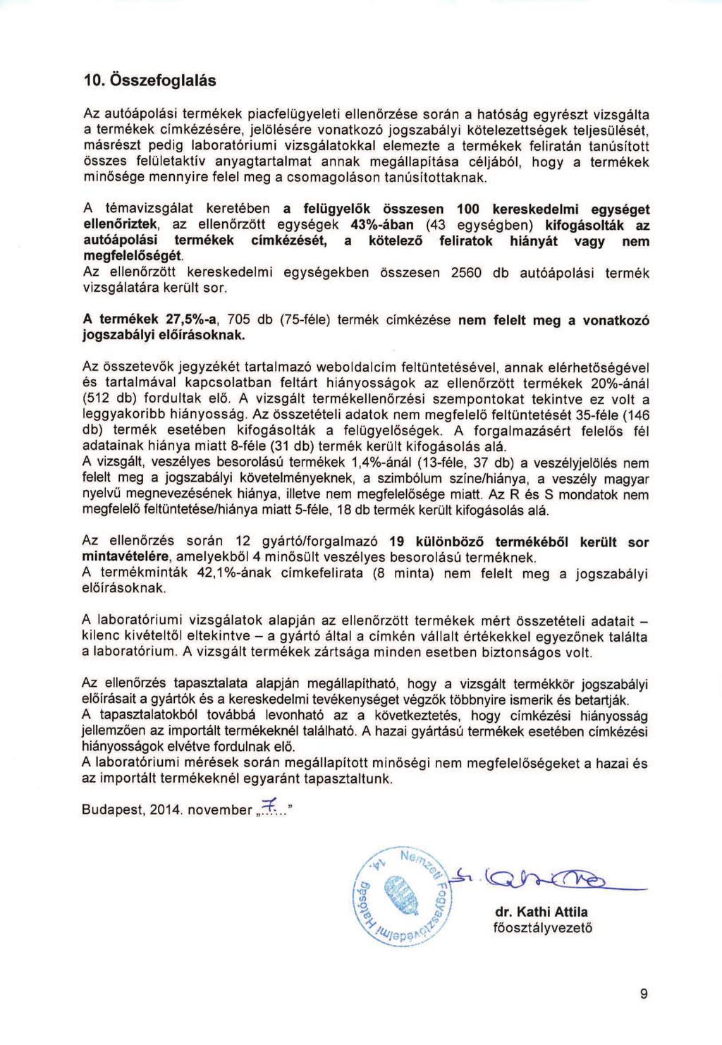 10. Összefoglalás Az autóápolási termékek piacfelügyeleti ellenrzése során a hatóság egyrészt vizsgálta a termékek címkézésére, jelölésére vonatkozó jogszabályi kötelezettségek teljesülését, másrészt