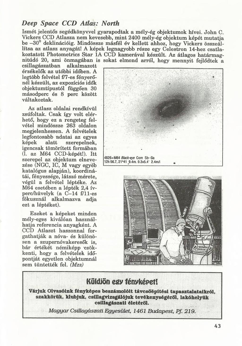 Ismét jelentős segédkönyvvel gyarapodtak a mély-ég objektumok hívei. John C. Vickers CCD Atlasza nem kevesebb, mint 2400 mély-ég objektum képét mutatja be -30 deklinációig.