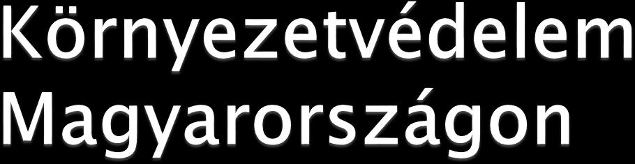 Hazánkban a törvényi szintű szabályozásra a környezet