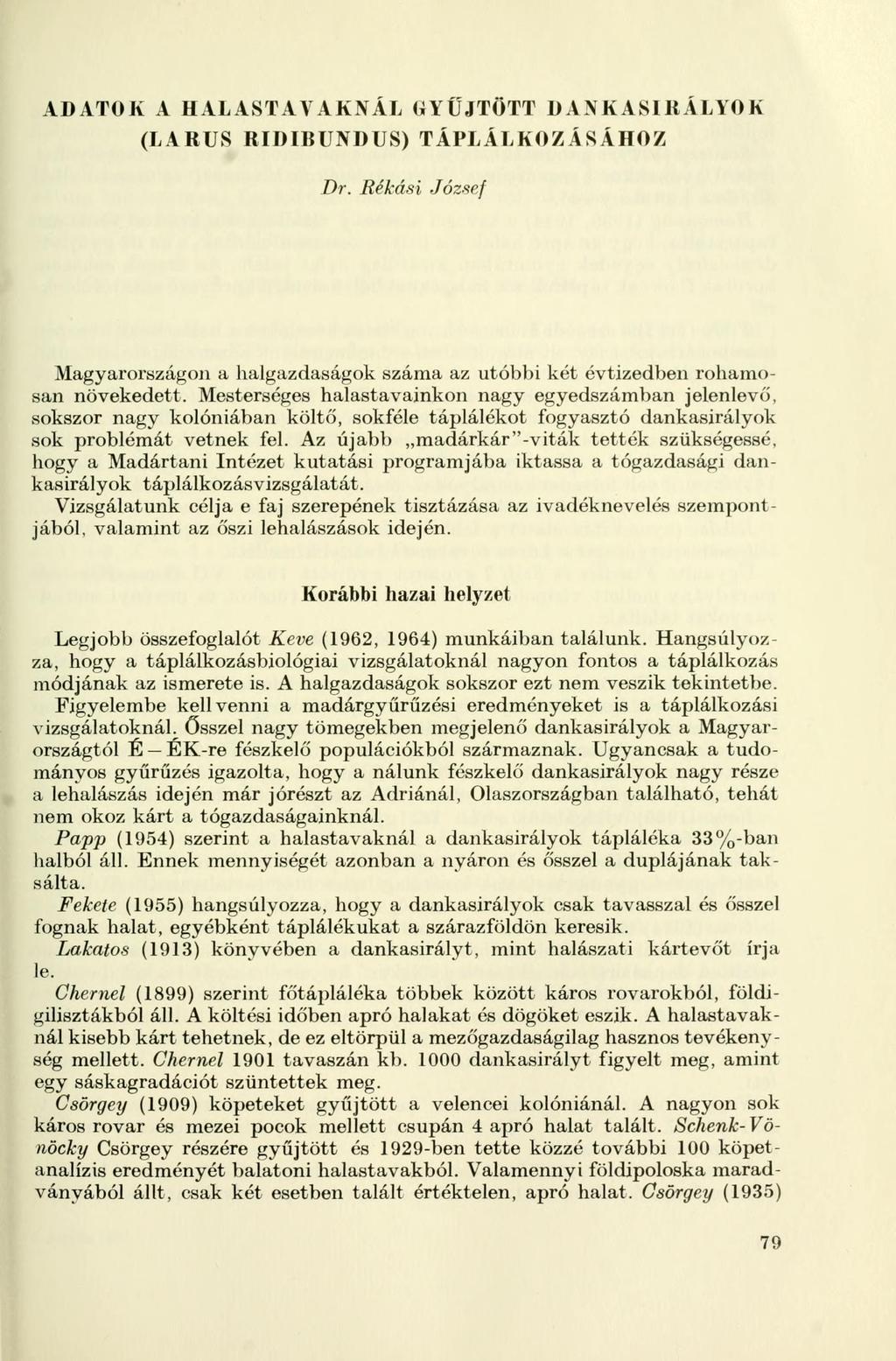ADATOK A HALASTAVAKNÁL GYŰJTÖTT DANKASIRÁLYOK (LARUS RIDIBUNDUS) TÁPLÁLKOZÁSÁHOZ Dr. Rékási József Magyarországon a halgazdaságok száma az utóbbi két évtizedben rohamosan növekedett.