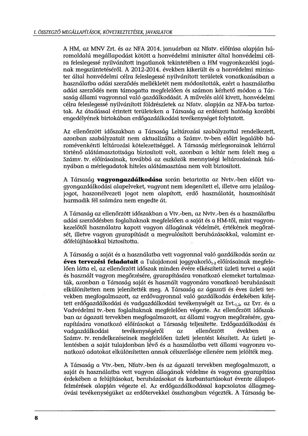 I. ÖSSZEGZŐ MEGÁLLAPÍTÁSOK, KÖVETKEZTETÉSEK, JAVASLATOK A HM, az MNV Zrt. és az NFA 2014. januárban az Nfatv.