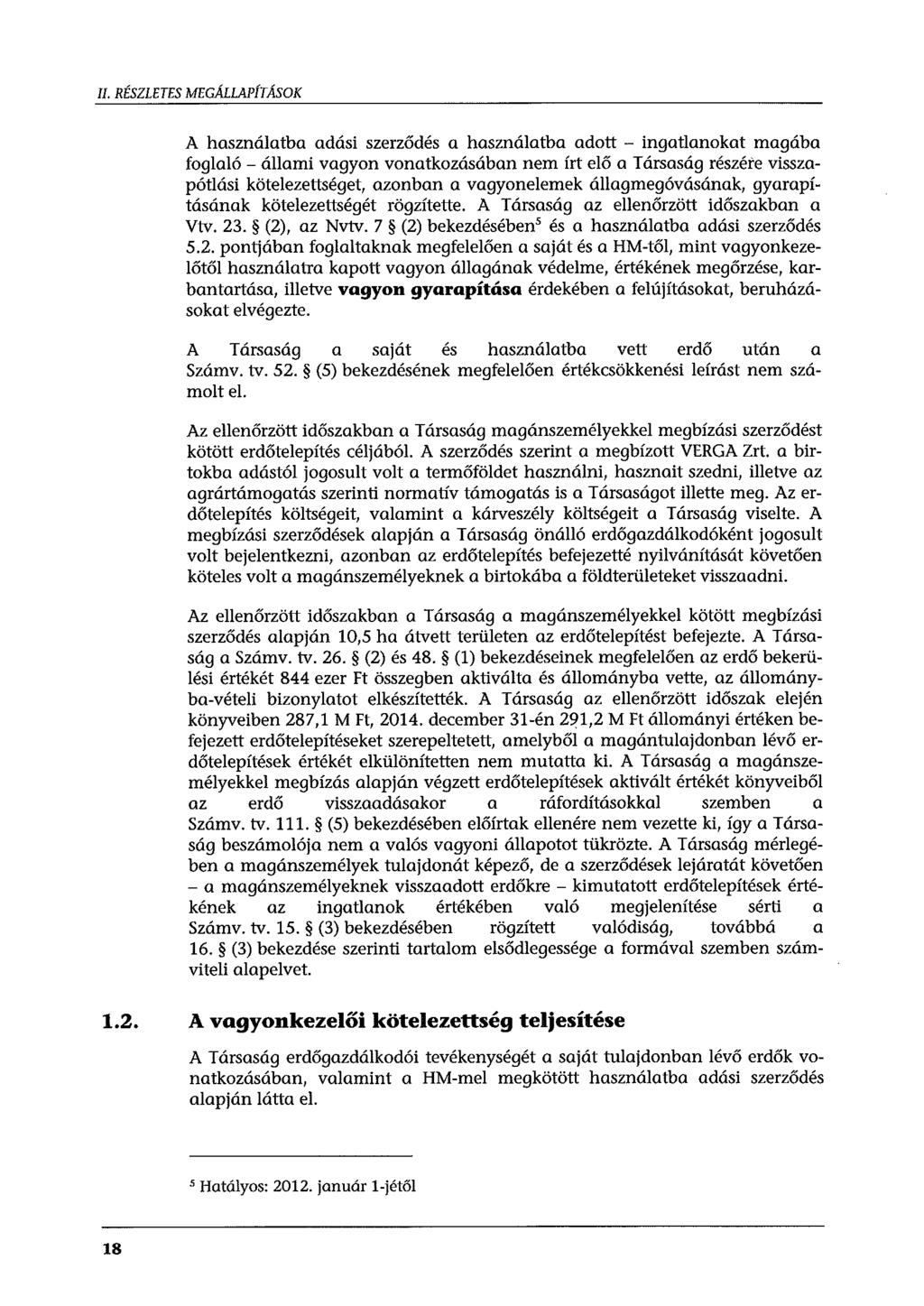 II. RÉSZLETES MEGÁLLAPÍTÁSOK A használatba adási szerződés a használatba adott - ingatlanokat magába foglaló - állami vagyon vonatkozásában nem írt elő a Társaság részére visszapótlási