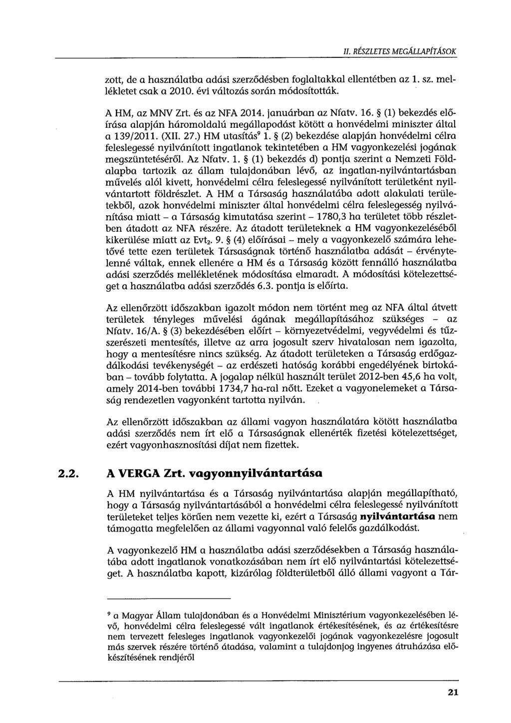 II. RÉSZLETES MEGÁLLAPÍTÁSOK zott, de a használatba adási szerződésben foglaltakkal ellentétben az 1. sz. mellékletet csak a 2010. évi változás során módosították. A HM, az MNV Zrt. és az NFA 2014.