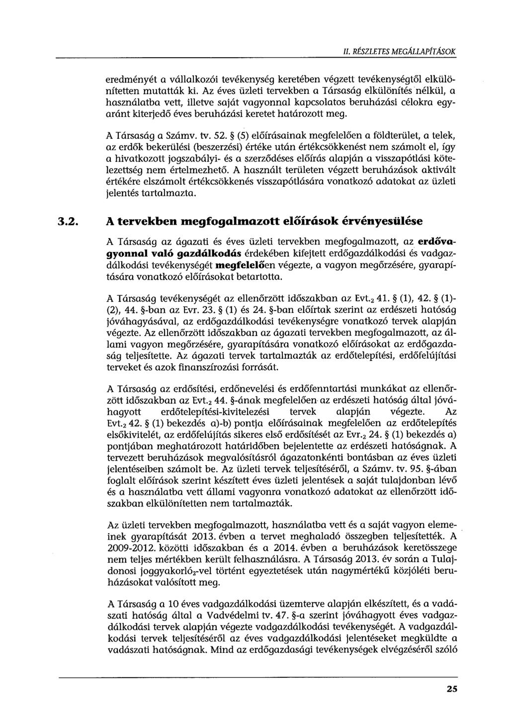 II. RÉSZLETES MEGÁLLAPÍTÁSOK eredményét a vállalkozói tevékenység keretében végzett tevékenységtől elkülönítetten mutatták ki.