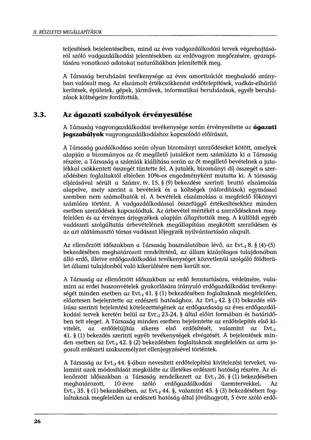 II. RÉSZLETES MEGÁLLAPÍTÁSOK teljesítések bejelentéseiben, mind az éves vadgazdálkodási tervek végrehajtásáról szóló vadgazdálkodási jelentésekben az erdővagyon megőrzésére, gyarapítására vonatkozó