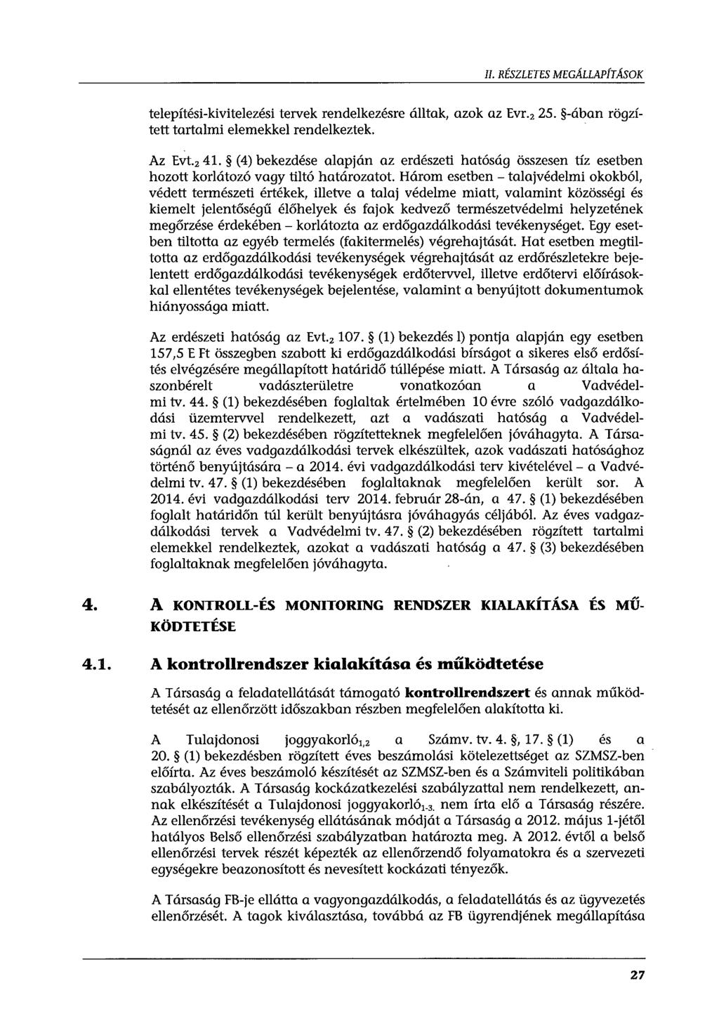 II. RÉSZLETES MEGÁLLAPÍTÁSOK telepítési-kivitelezési tervek rendelkezésre álltak, azok az Evr. 2 25. -ában rögzített tartalmi elemekkel rendelkeztek. Az Evt. 2 41.