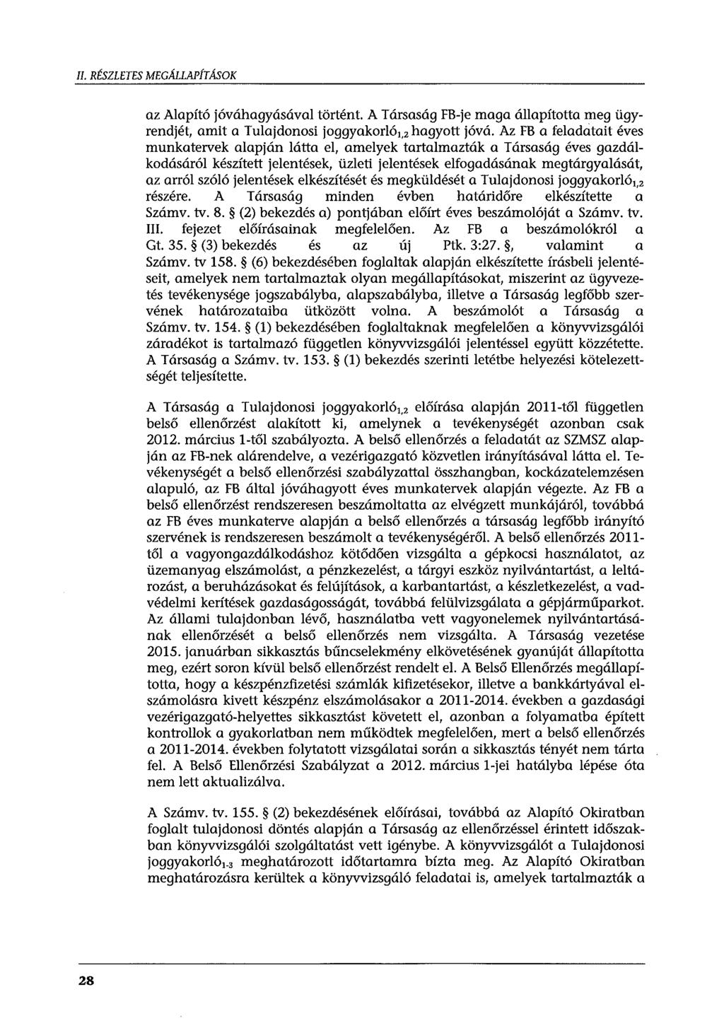 II. RÉSZLETES MEGÁLLAPÍTÁSOK az Alapító jóváhagyásával történt. A Társaság FB-je maga állapította meg ügyrendjét, amit a Tulajdonosi joggyakorló,., hagyott jóvá.