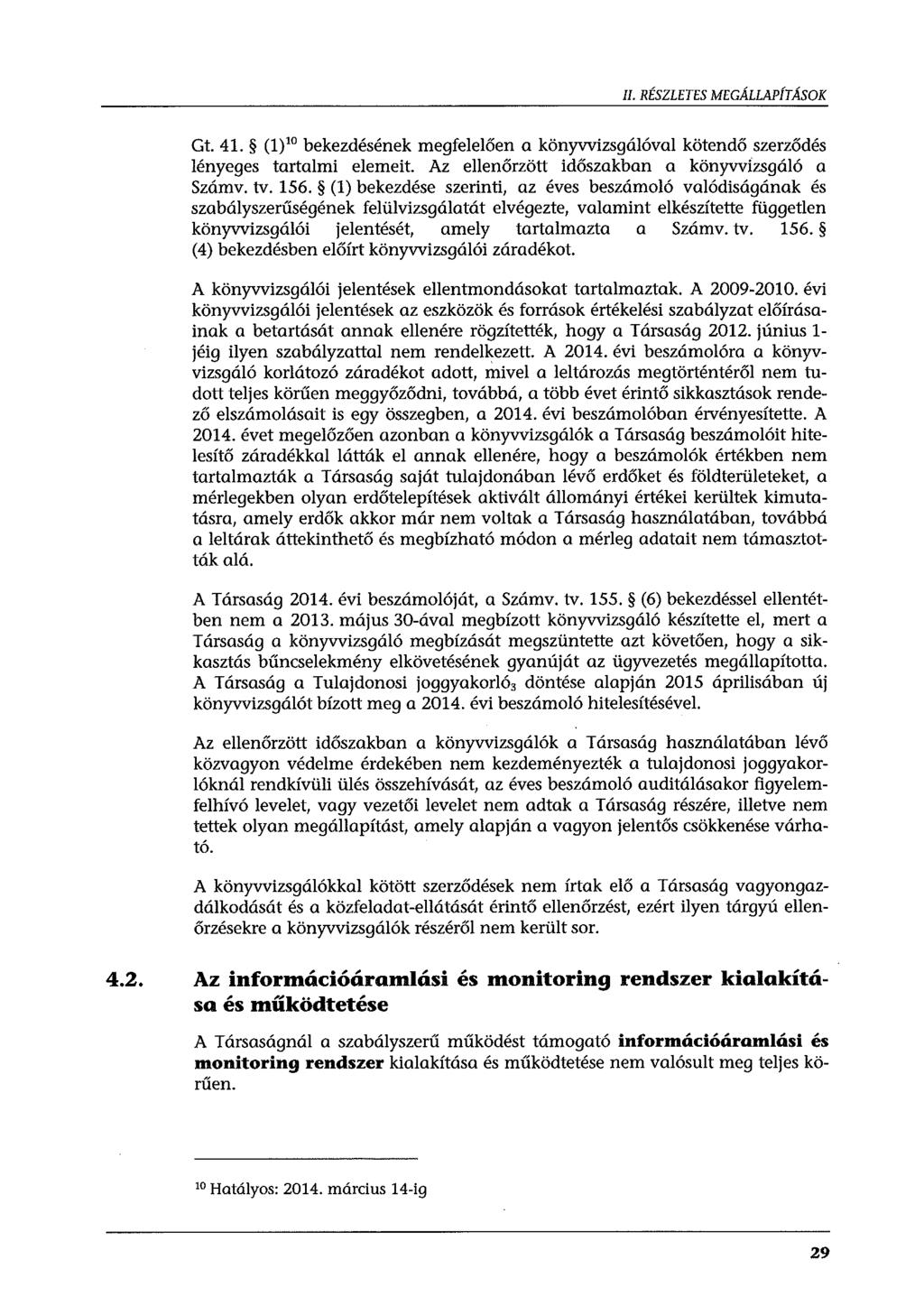 II. RÉSZLETES MEGÁLLAPÍTÁSOK Gt. 41. (1)' 0 bekezdésének megfelelően a könyvvizsgálóval kötendő szerződés lényeges tartalmi elemeit. Az ellenőrzött időszakban a könyvvizsgáló a Számv. tv. 156.