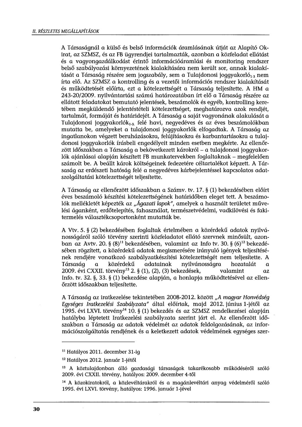 II. RÉSZLETES MEGÁLLAPÍTÁSOK A Társaságnál a külső és belső információk áramlásának útját az Alapító Okirat, az SZMSZ, és az FB ügyrendjei tartalmazták, azonban a közfeladat ellátást és a