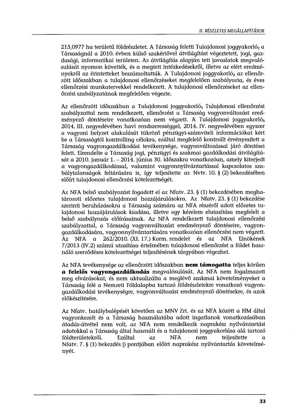 II. RtSZLETES MEGÁLLAPÍTÁSOK 215,0977 ha területű földrészletet. A Társaság feletti Tulajdonosi joggyakorló 2 a Társaságnál a 2010.