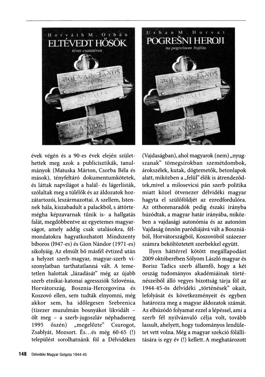 évek végén és a 90-es évek elején szület hettek meg azok a publicisztikák, tanul mányok (Matuska Márton, Csorba Béla és mások), tényfeltáró dokumentumkötetek, és láttak napvilágot a halál- és