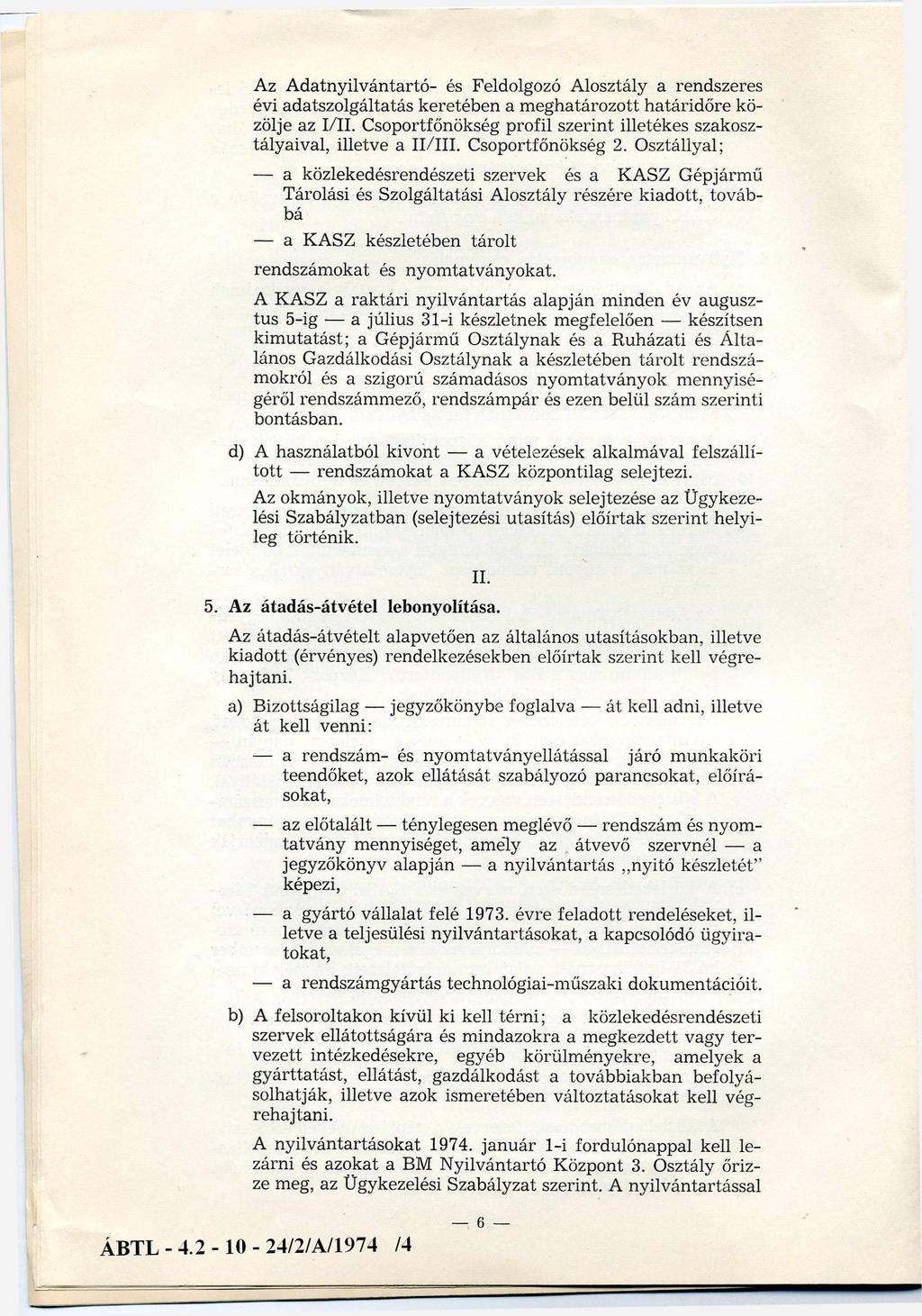 Az Adatnyilvántartó és Feldolgozó Alosztály a rendszeres évi adatszolgáltatás keretében a m eghatározott határidőre közölje az I/II.
