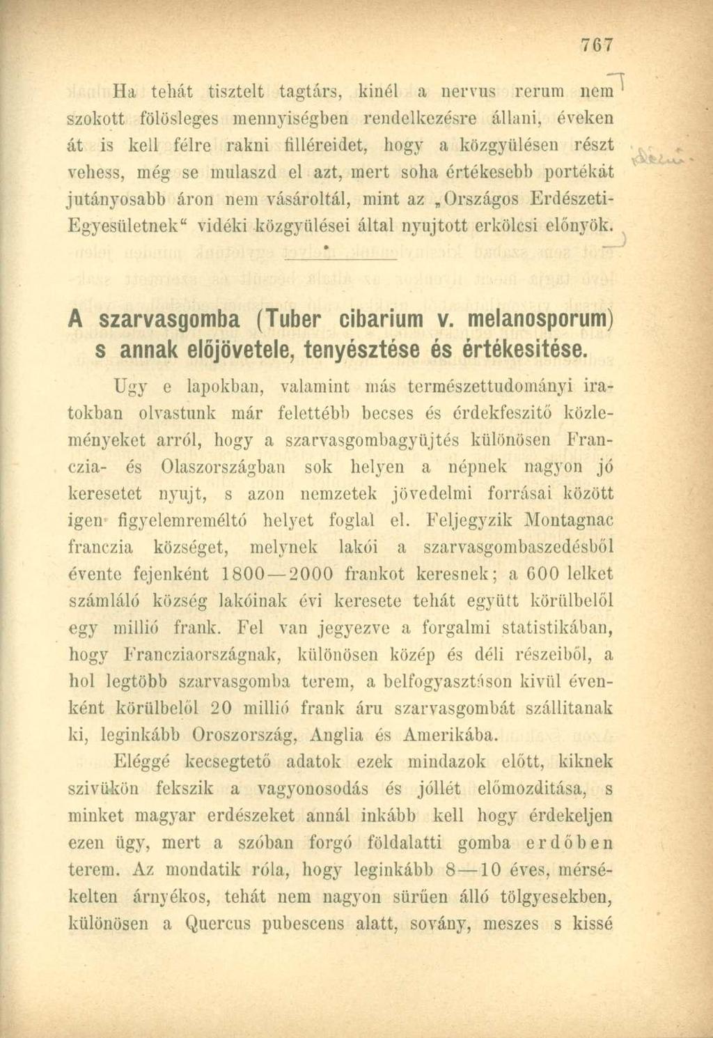 Ha tehát tisztelt tagtárs, kinél a nervus rerum nem szokott fölösleges mennyiségbea rendelkezésre állani, éveken át is kell félre rakni filléreidet, hogy a közgyűlésen részt vehess, még se mulaszd el