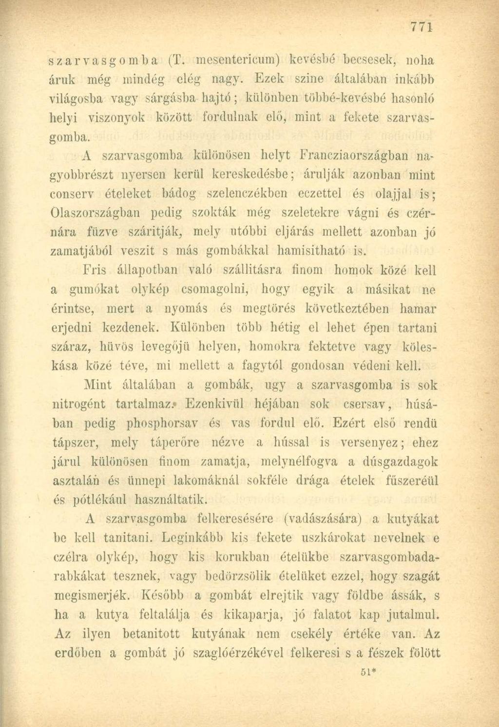 szarvasgomba (T. mesentericum) kevésbé becsesek, noha áruk még mindég elég nagy.