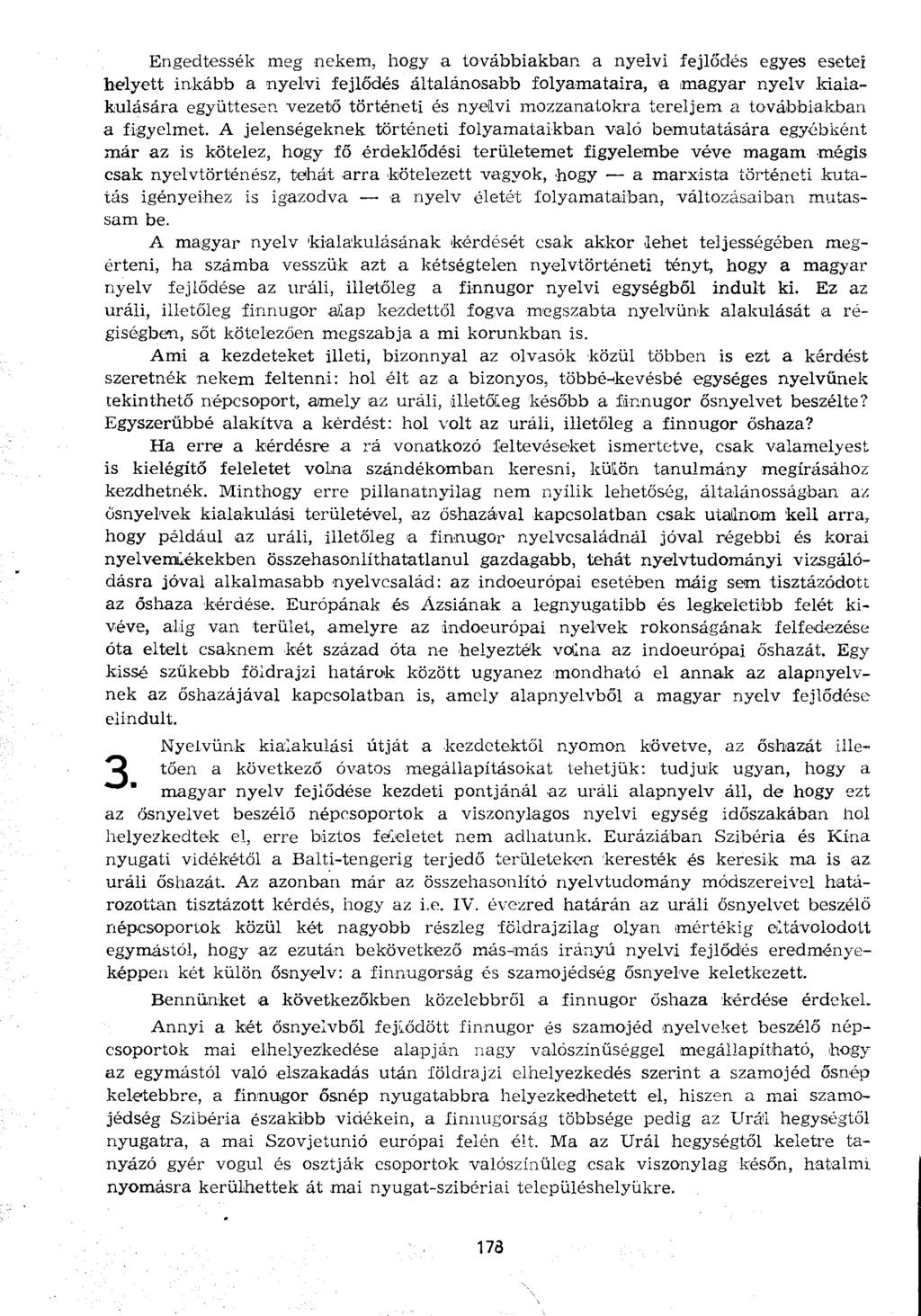 Engedtessék meg nekem, hogy a továbbiakban a nyelvi fejlődés egyes esetei helyett inkább a nyelvi fejlődés általánosabb folyamataira, a magyar nyelv kialakulására együttesen vezető történeti és