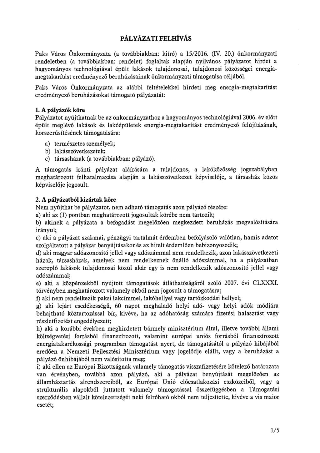 PÁLYÁZATI FELHÍVÁS Paks Város Önkormányzata (a továbbiakban: kiíró) a 15/2016. (IV. 20.