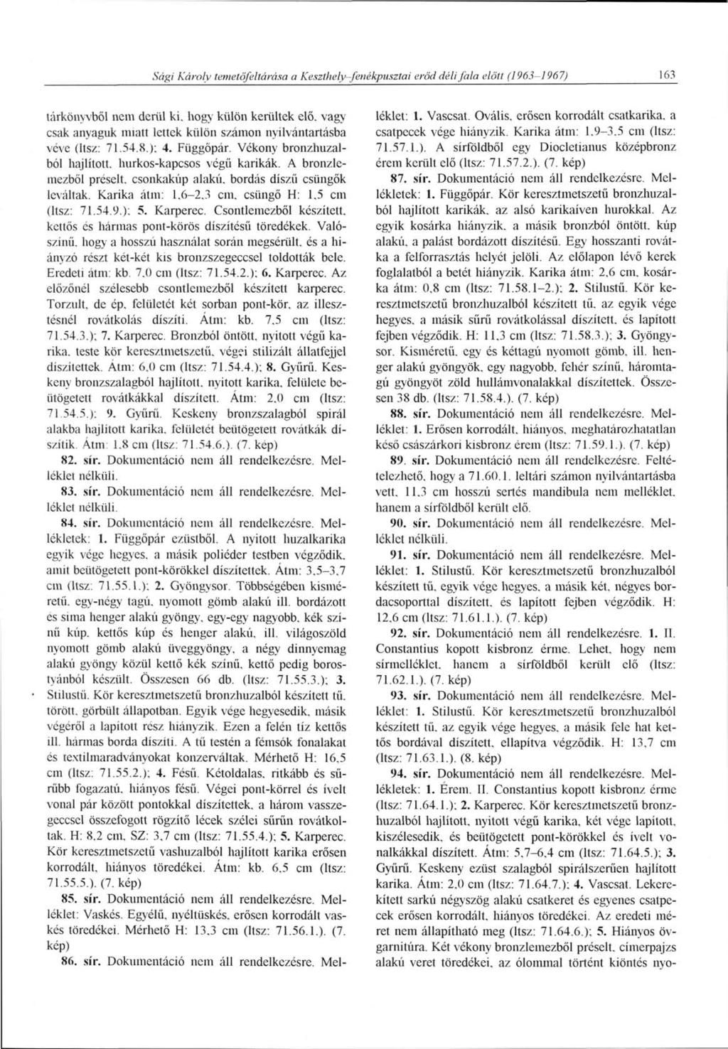 Sági Károly temetőfeltárása a Keszthely-fenékpusztai erőd déli fala előtt (1963-1967) 163 tárkönyvből nem derül ki. hogy külön kerültek elő.