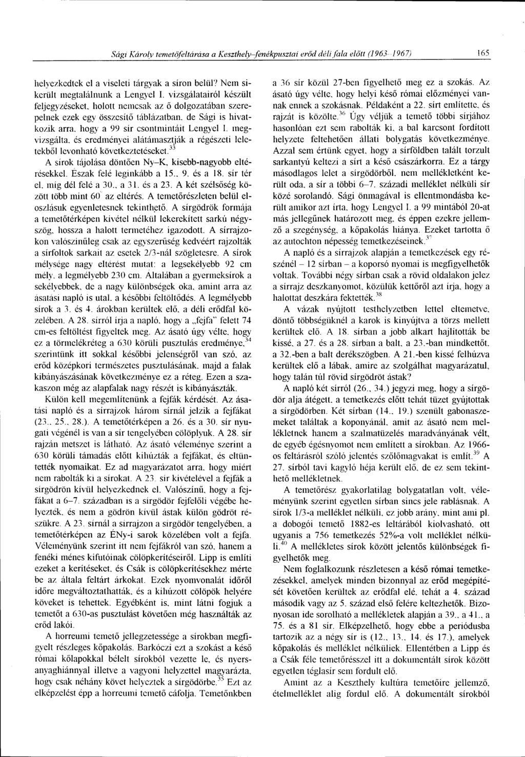 Sági Károly temetöfeltárása a Keszthely-fenékpusztai erőd déli fala előtt (1963 1967) 165 helyezkedtek el a viseleti tárgyak a síron belül? Nem sikerült megtalálnunk a Lengyel I.