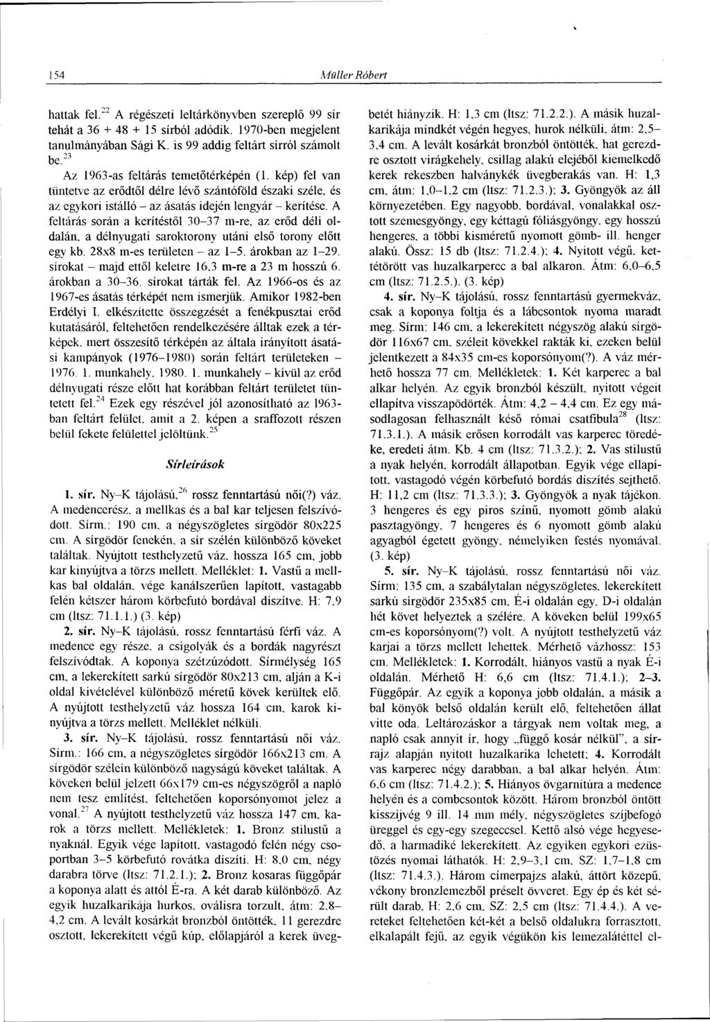 154 Midler Róbert hattak fel. 22 A régészeti leltárkönyvben szereplő 99 sír tehát a 36 + 48 + 15 sírból adódik. 1970-ben megjelent tanulmányában Sági K. is 99 addig feltárt sírról számolt be.