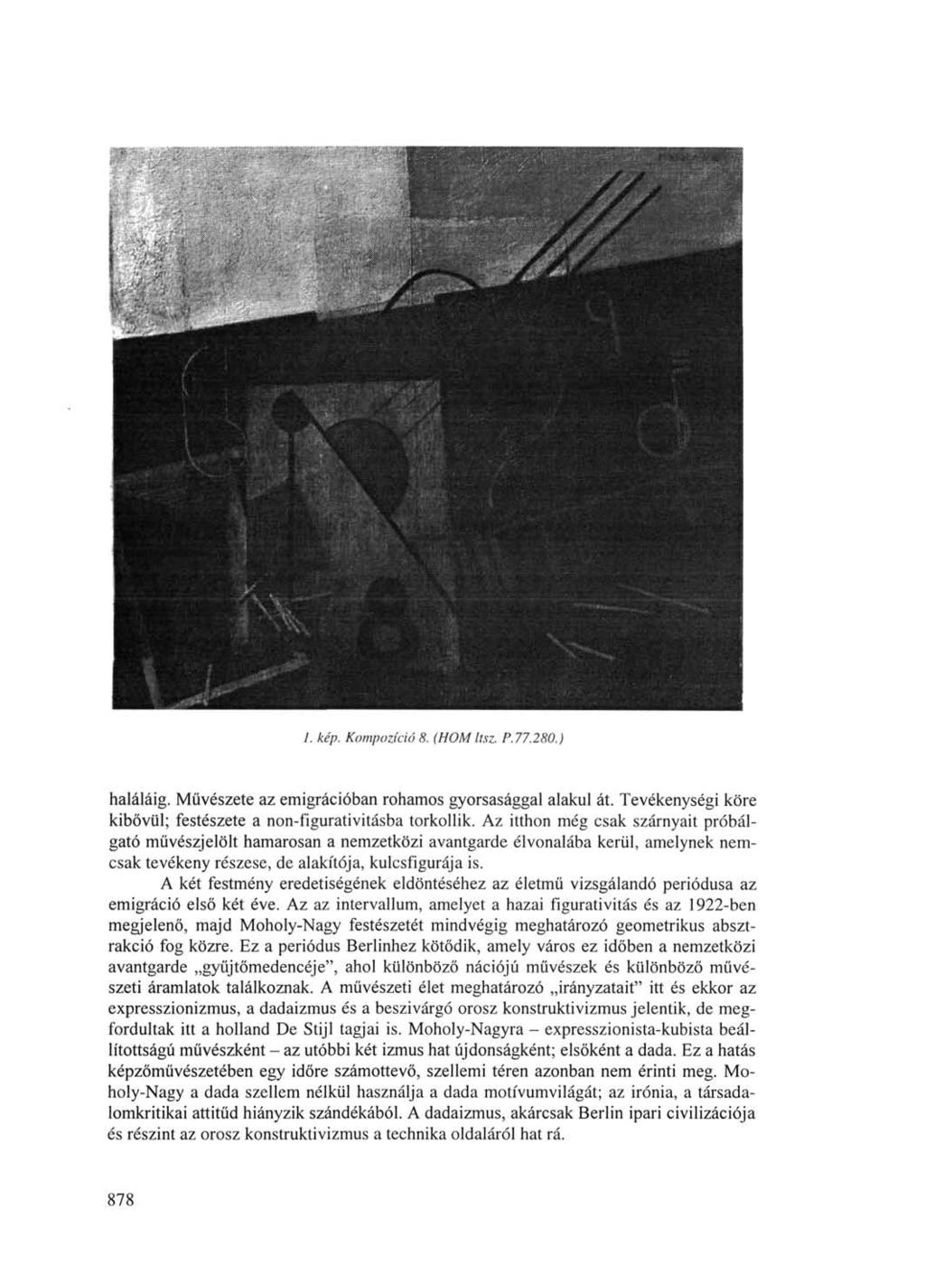 /. kép. Kompozíció 8. (HOMltsz. P..77.280.) haláláig. Művészete az emigrációban rohamos gyorsasággal alakul át. Tevékenységi köre kibővül; festészete a non-figurativitásba torkollik.