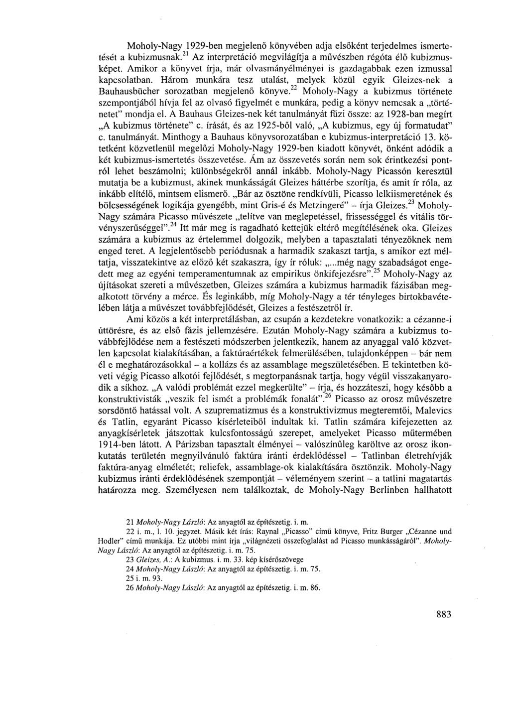 Moholy-Nagy 1929-ben megjelenő könyvében adja elsőként terjedelmes ismertetését a kubizmusnak. 21 Az interpretáció megvilágítja a művészben régóta élő kubizmusképet.