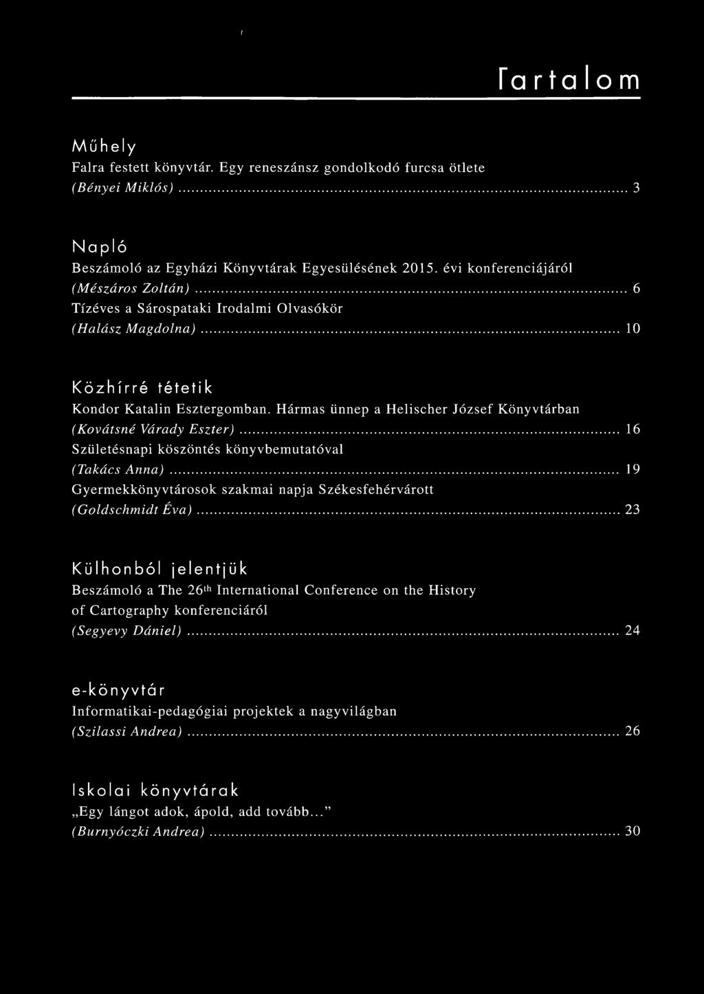 H árm as ünnep a H elischer József K önyvtárban (Kovátsné Várady Eszter)... 16 Születésnapi köszöntés könyvbem utatóval (Takács Anna).