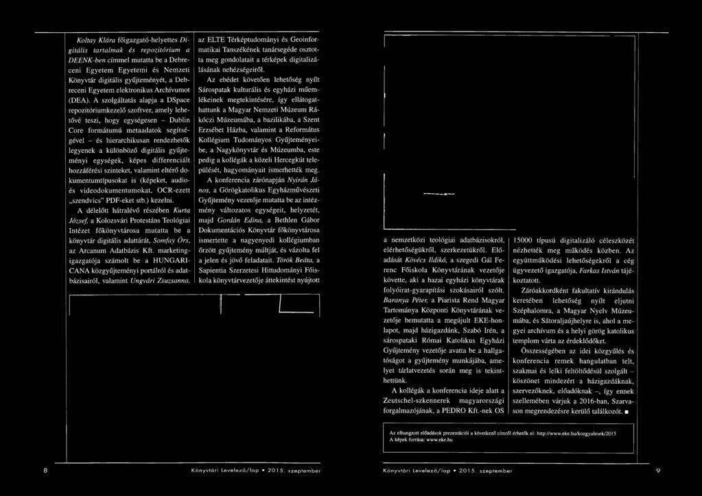 Könyvtár digitális gyűjteményét, a Deb Az ebédet követően lehetőség nyílt receni Egyetem elektronikus Archívumot Sárospatak kulturális és egyházi műem (DEA).