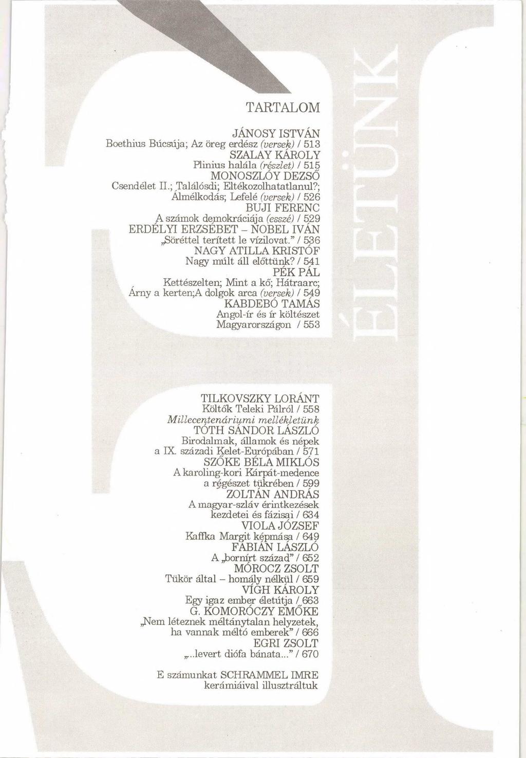 TARTALOM J Á N O S Y IS T V Á N B o e th iu s B ú c sú ja ; Az ö re g e rd é s z (v e rsek ) / 5 1 3 S Z A L A Y K Á R O L Y R i n iu s h a lá la (részle t) / 5 1 5 M O N O S Z L Ó Y D E Z S Ő C s e