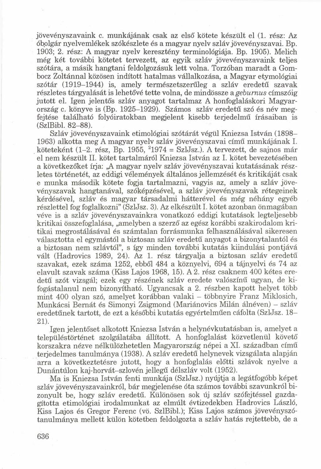 jövevényszavaink c. munkájának csak az első kötete készült el (1. rész: Az óbolgár nyelvemlékek szókészlete és a magyar nyelv szláv jövevényszavai. Bp. 1903; 2.