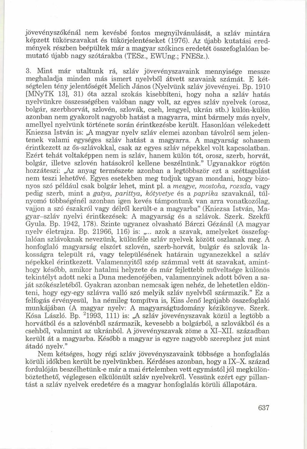 jövevényszókénál nem kevésbé fontos megnyilvánulását, a szláv mintára képzett tükörszavakat és tüköijelentéseket (1976).