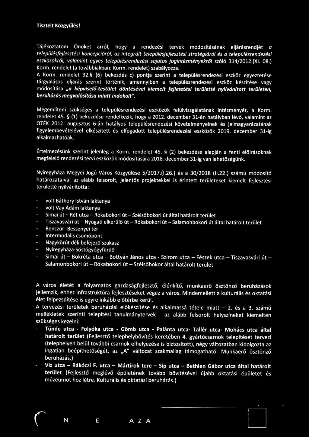 eszközökről, valamint egyes településrendezési sajátos jogintézményekről szóló 314/2012.{XI. 08.) Korm. rendelet (a továbbiakban: Korm. rendelet) szabályozza. A Korm. rendelet 32.