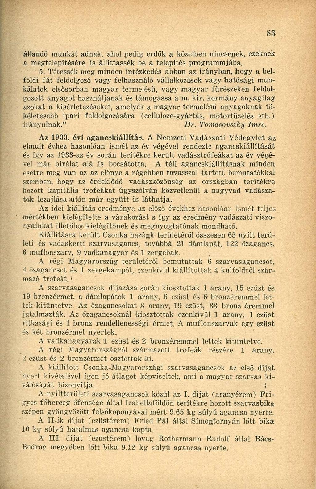 állandó munkát adnak, ahol pedig erdők a közelben nincsenek, ezeknek a megtelepítésére is állíttassék be a telepítés programmjába. 5.