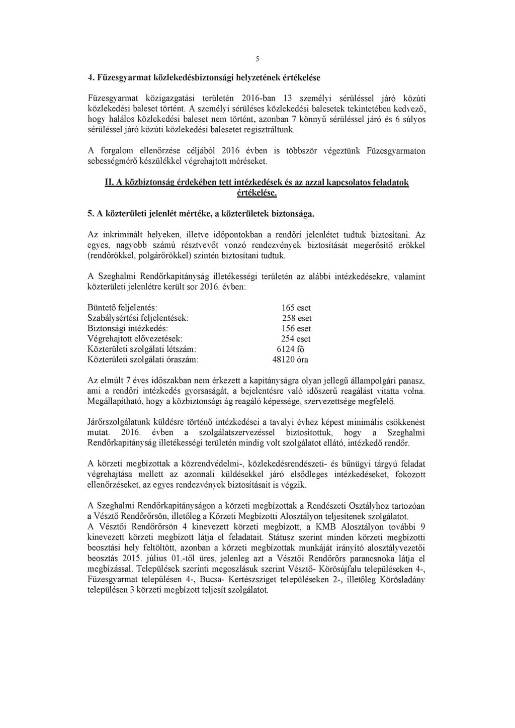 4. Füzesgyarmat közlekedésbiztonsági helyzetének értékelése Füzesgvarmat közigazgatási területén 2016-ban 13 személyi sérüléssel járó közúti közlekedési baleset történi.