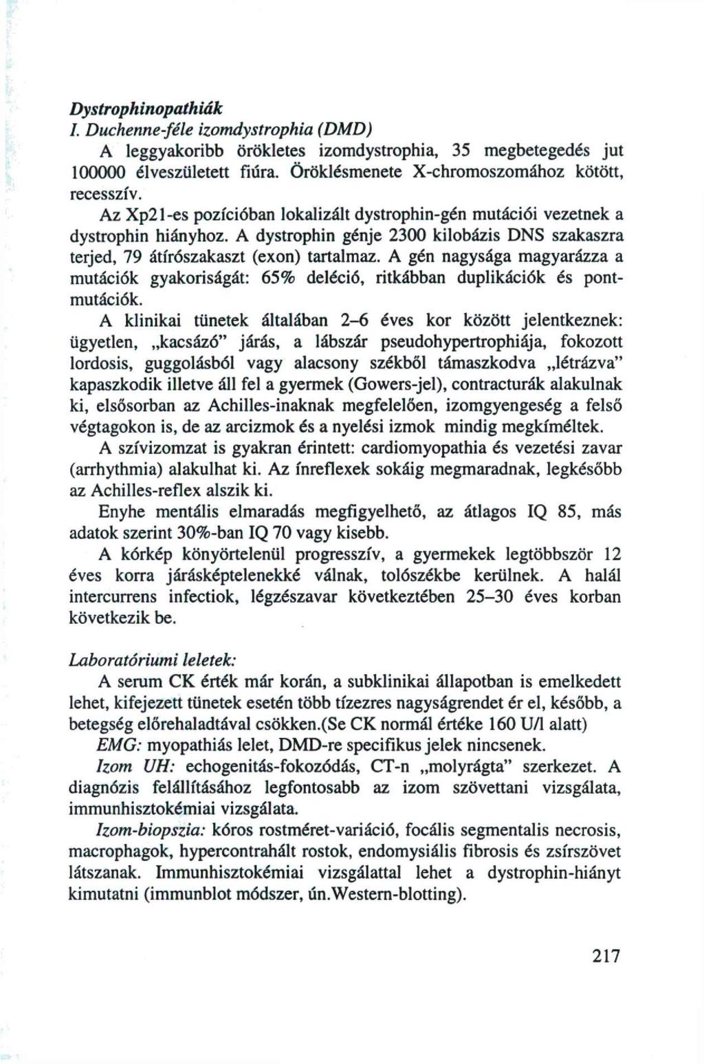 Dystrophinopathiák I. Duchenne-féle izomdystrophia (DMD) A leggyakoribb örökletes izomdystrophia, 35 megbetegedés jut 100000 élveszületett fiúra. Öröklésmenete X-chromoszomához kötött, recesszív.