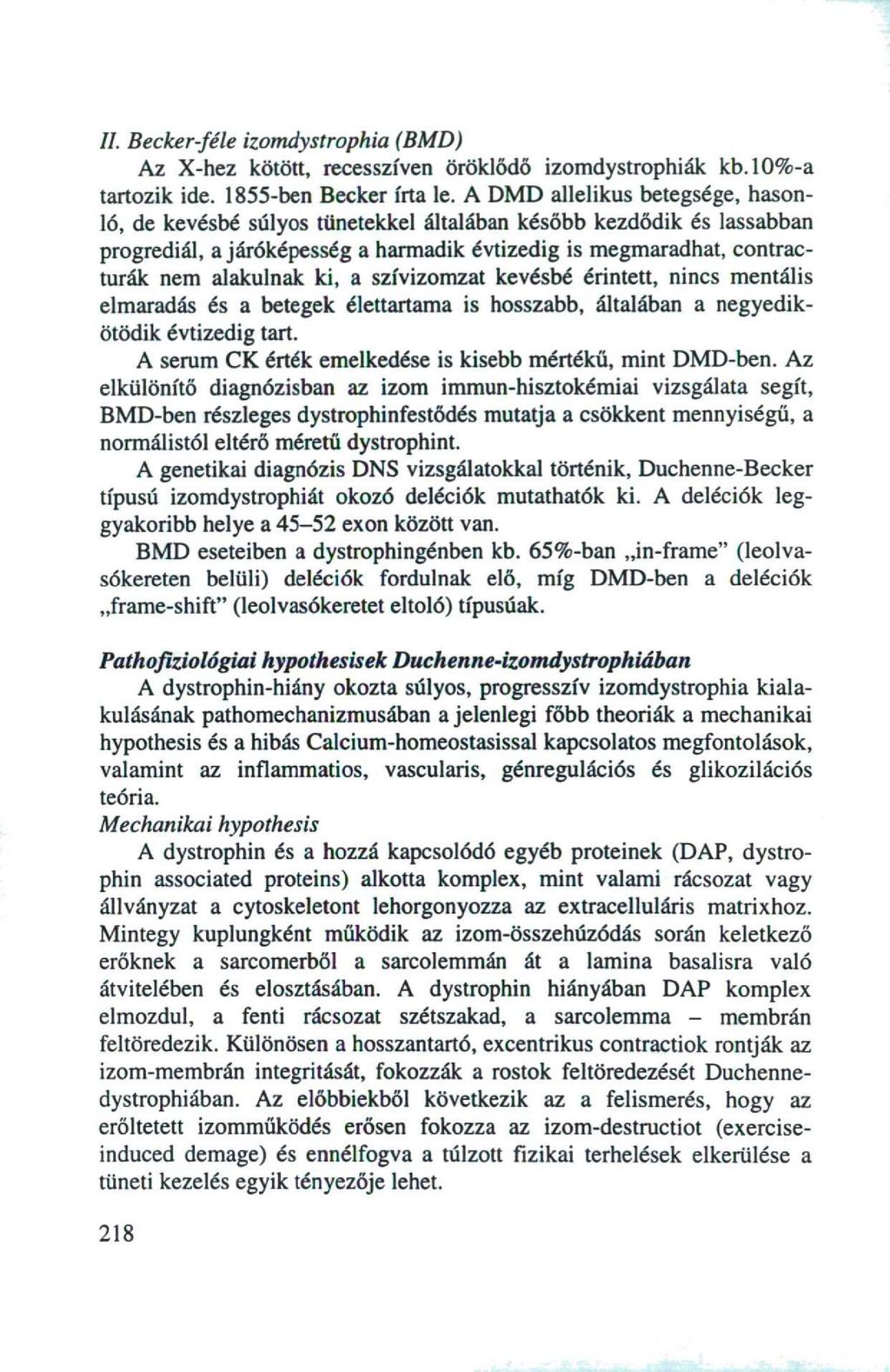 II, Becker-féle izomdystrophia (BMD) Az X-hez kötött, recesszíven öröklődő izomdystrophiák kb.lo%-a tartozik ide. 1855-ben Becker írta le.
