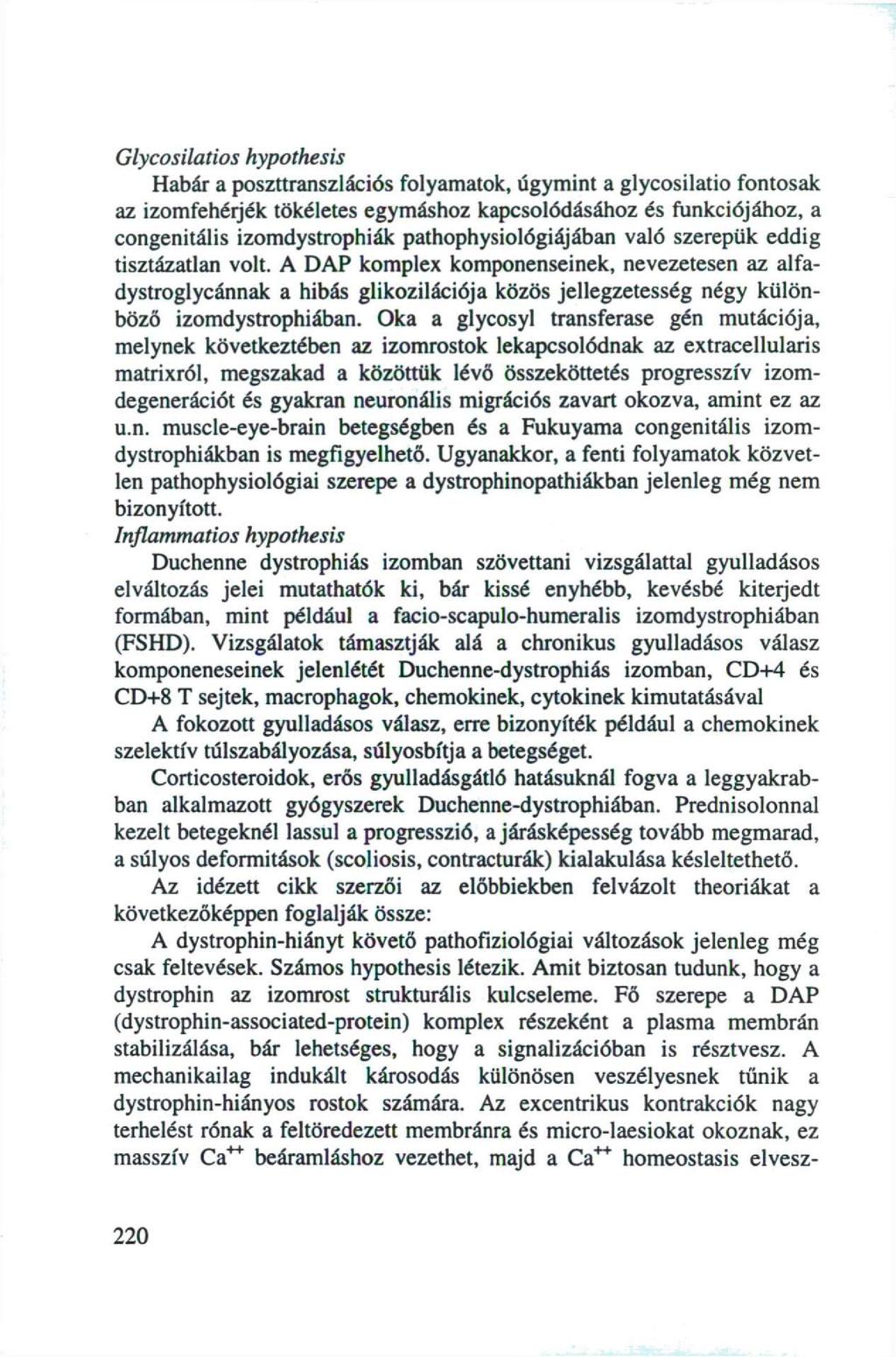 Glycosilatios hypothesis Habár a poszttranszlációs folyamatok, úgymint a glycosilatio fontosak az izomfehérjék tökéletes egymáshoz kapcsolódásához és funkciójához, a congenitális izomdystrophiák