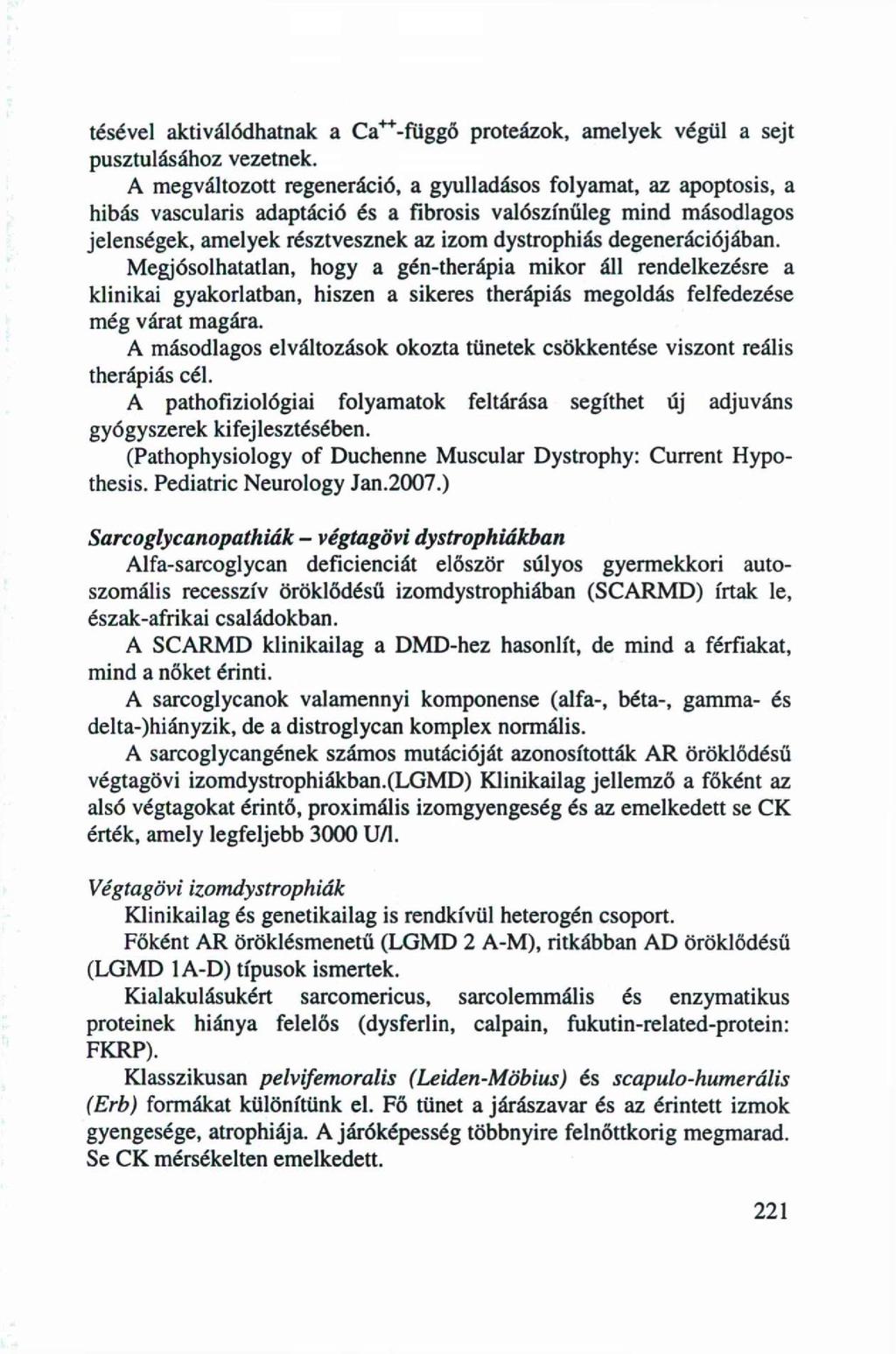 tésével aktiválódhatnak a Ca^-fuggő proteázok, amelyek végül a sejt pusztulásához vezetnek.
