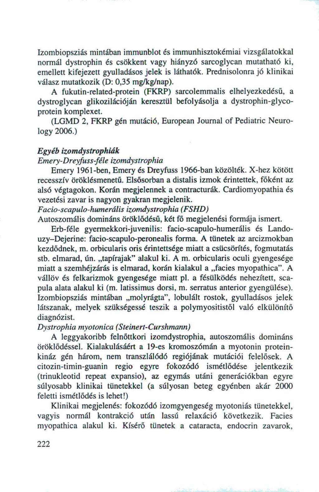 Izombiopsziás mintában immunblot és immunhisztokémiai vizsgálatokkal normál dystrophin és csökkent vagy hiányzó sarcoglycan mutatható ki, emellett kifejezett gyulladásos jelek is láthatók.