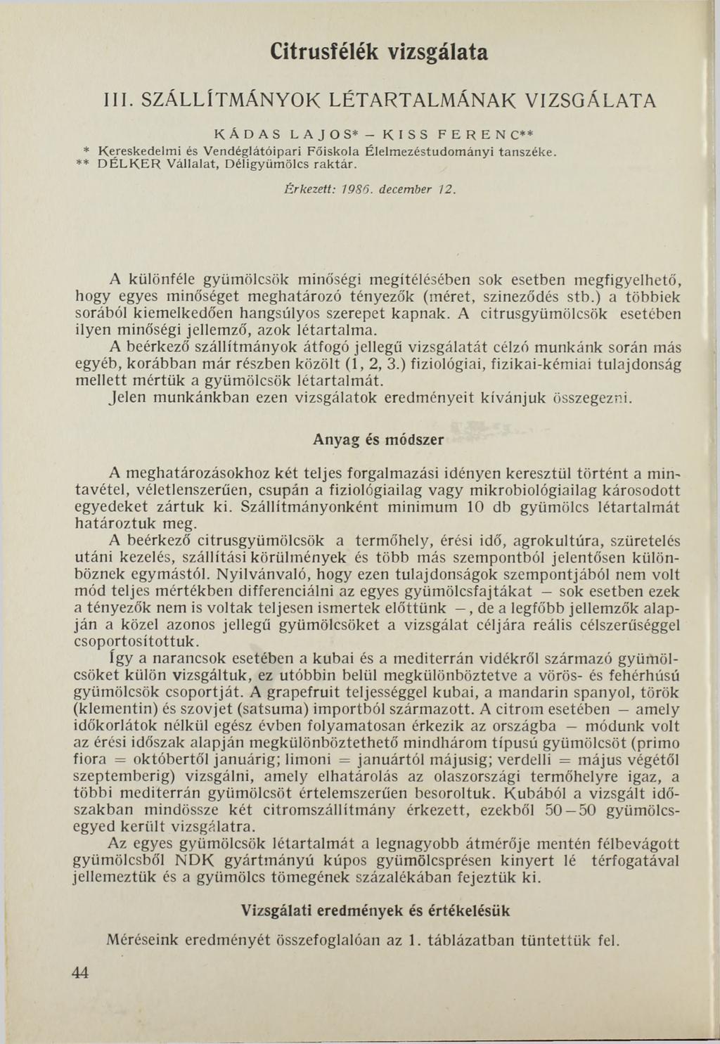 Citrusfélék vizsgálata III. SZÁLLÍTMÁNYOK LÉTARTALMÁNAK VIZSGÁLATA KÁDAS LAJOS* - K I S S FERENC** * Kereskedelmi és Vendéglátóipari Főiskola Élelmezéstudományi tanszéke.