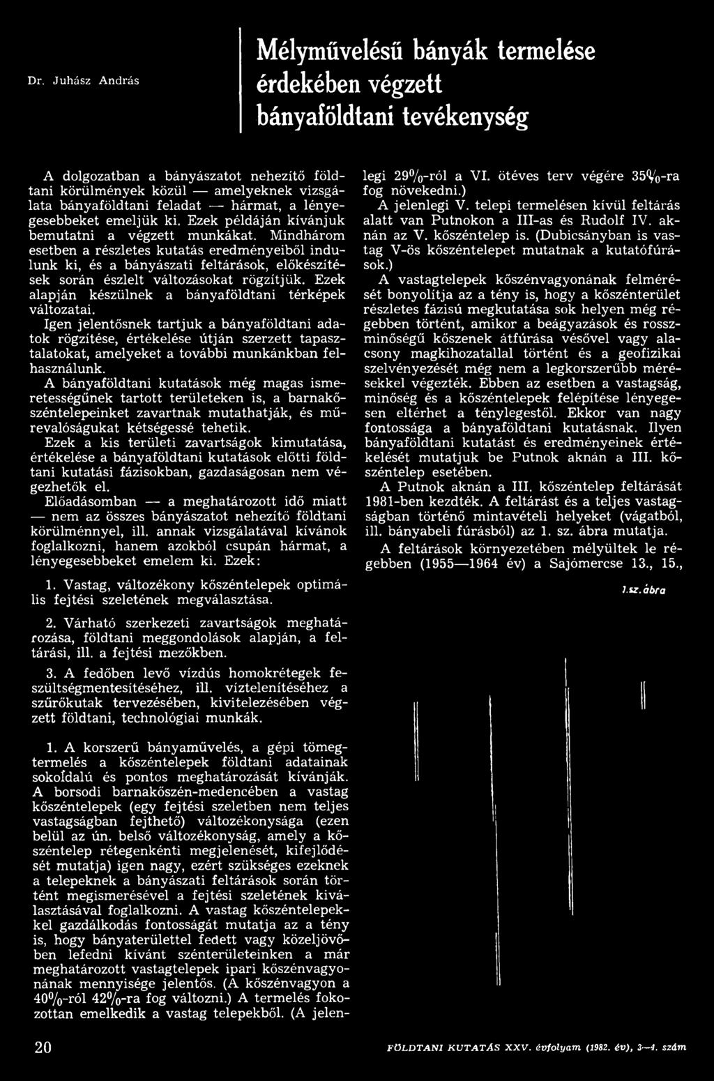 Igen jelentősnek ta rtju k a bányaföldtani adatok rögzítése, értékelése ú tjá n szerzett tapasztalatokat, am elyeket a további m unkánkban felhasználunk.