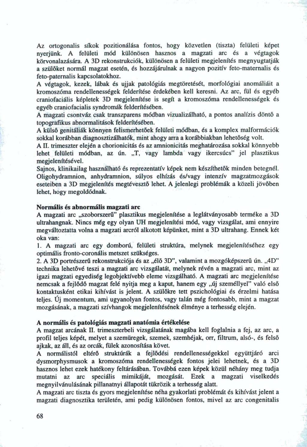 Az rtgnális síkk pzitinálása fnts, hgy közvetlen (tiszta) felületi képet nyerjünk. A felületi mód különösen haszns a magzati arc és a végtagk körvnalazására.