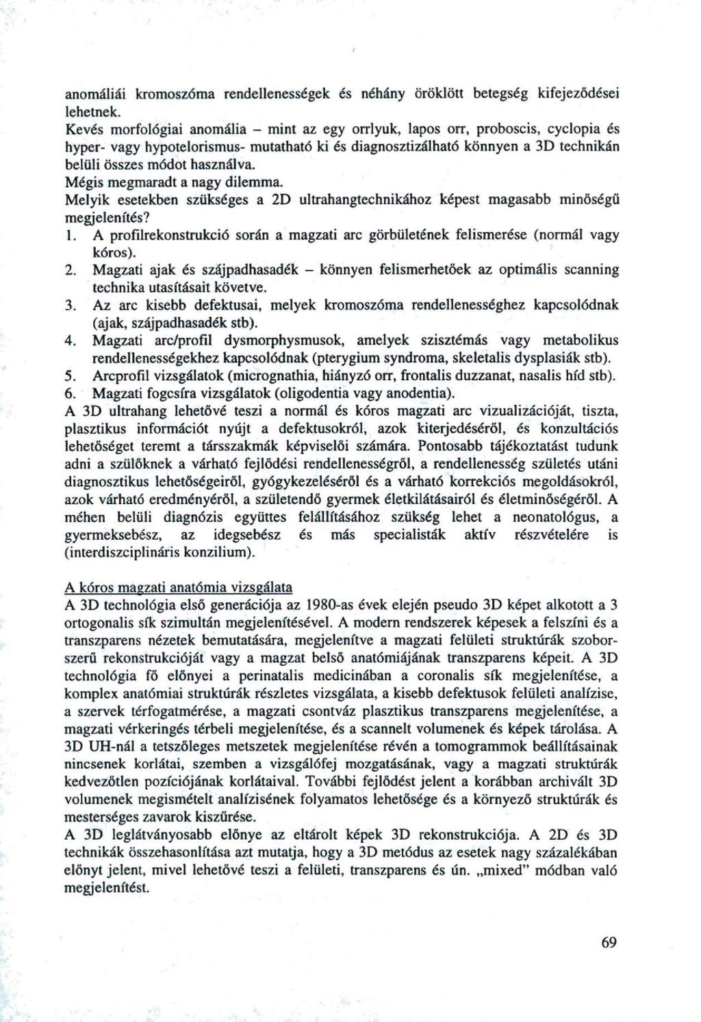 anmáliái krmszóma rendellenességek és néhány öröklött betegség kifejeződései lehetnek.