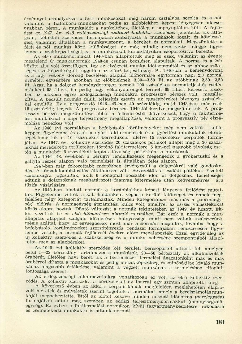 érvénnyel szabályozza, a férfi munkásokat még három osztályba sorolja és a női, valamint a fiatalkorú munkásokat pedig az előbbiekhez képest lényegesen alacsonyabban bérezi.