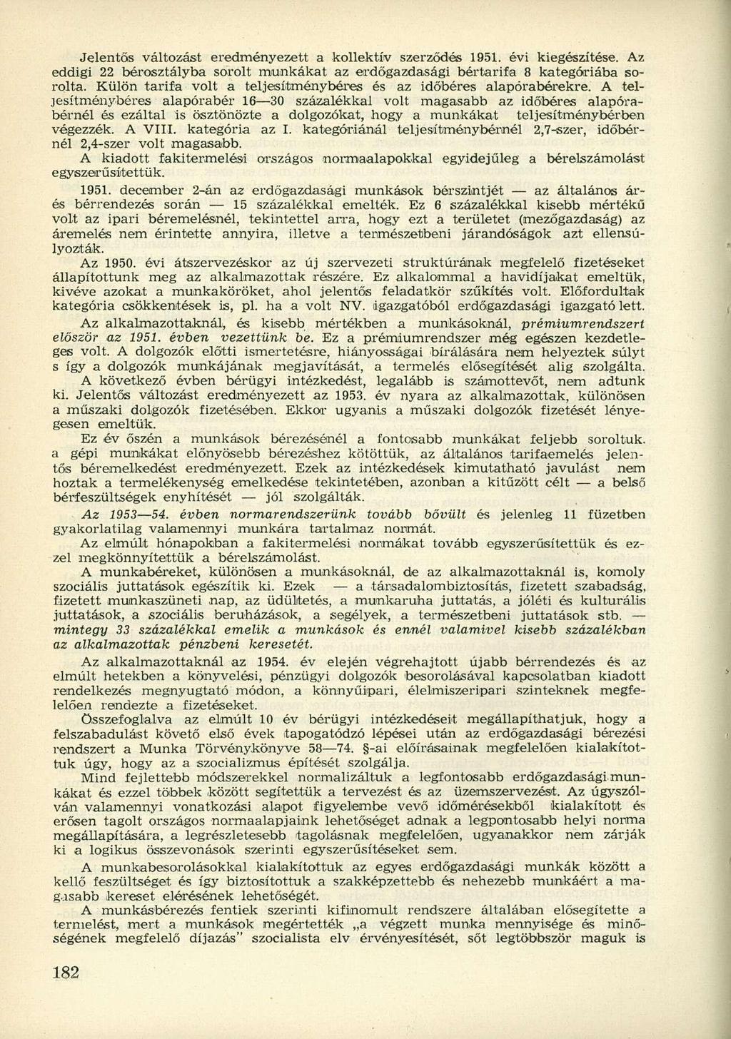 Jelentős változást eredményezett a kollektív szerződés 1951. évi kiegészítése. Az eddigi 22 bérosztályba sorolt munkákat az erdőgazdasági bértarifa 8 kategóriába sorolta.