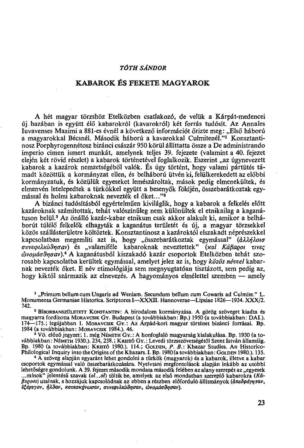 TÓTH SÁNDOR KABAROK ÉS FEKETE MAGYAROK A hét magyar törzshöz Etelközben csatlakozó, de velük a Kárpát-medencei új hazában is együtt élő kabarokról (kavarokról) két forrás tudósít.