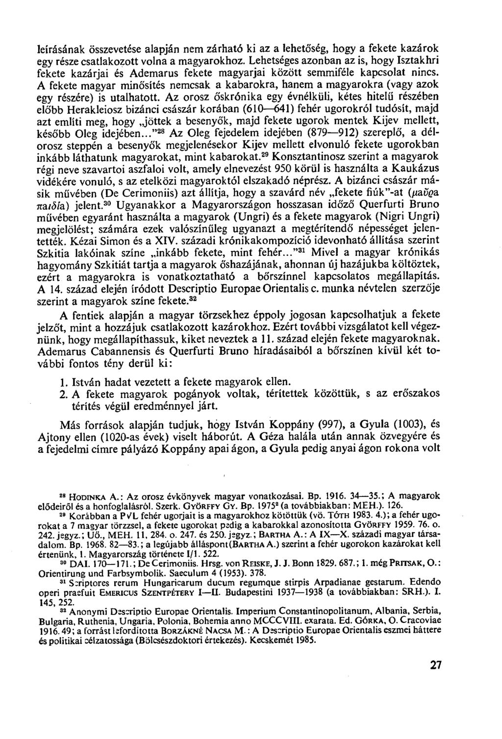 leírásának összevetése alapján nem zárható ki az a lehetőség, hogy a fekete kazárok egy része csatlakozott volna a magyarokhoz.