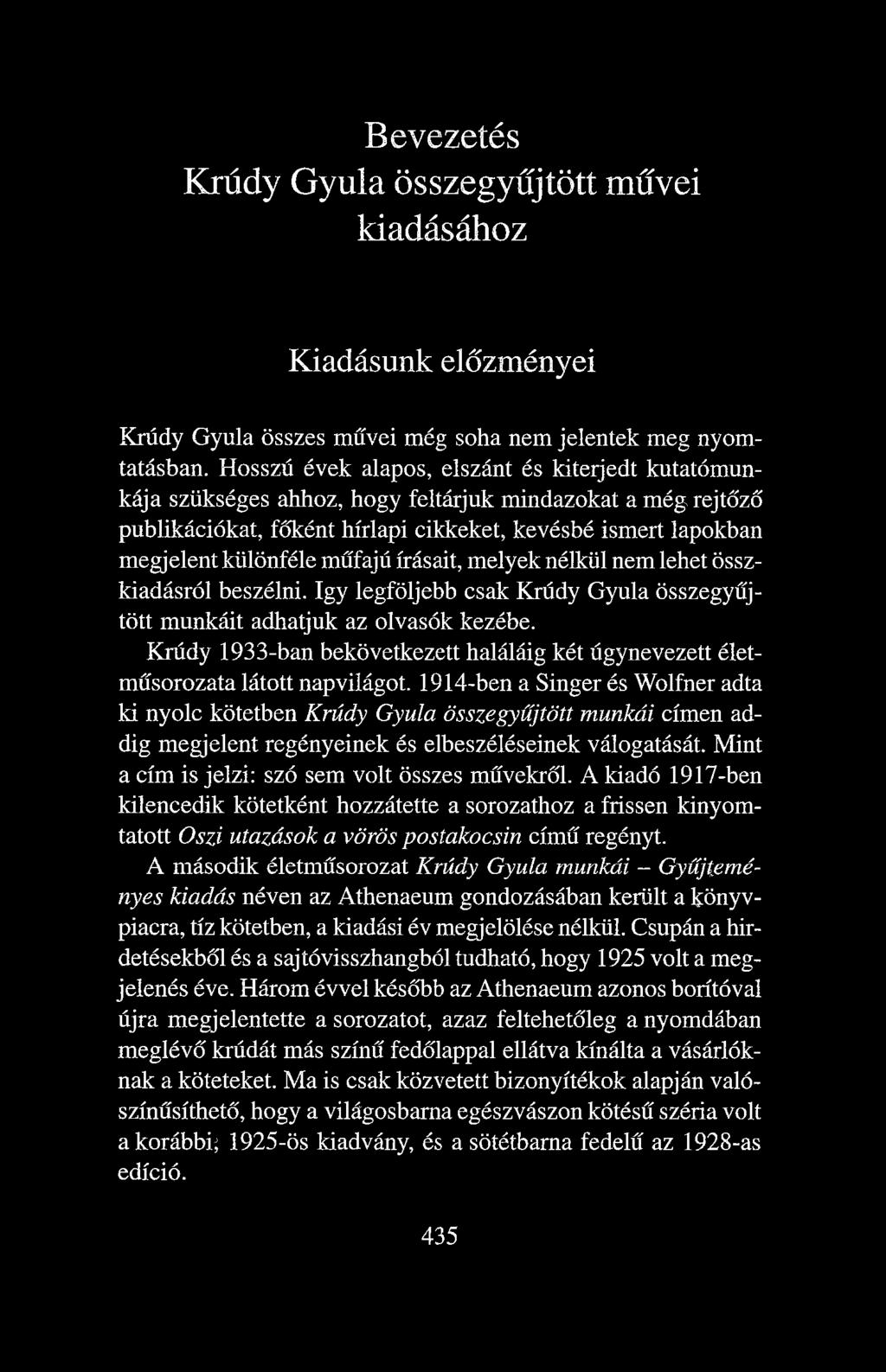 műfajú írásait, melyek nélkül nem lehet összkiadásról beszélni. így legföljebb csak Krúdy Gyula összegyűjtött munkáit adhatjuk az olvasók kezébe.