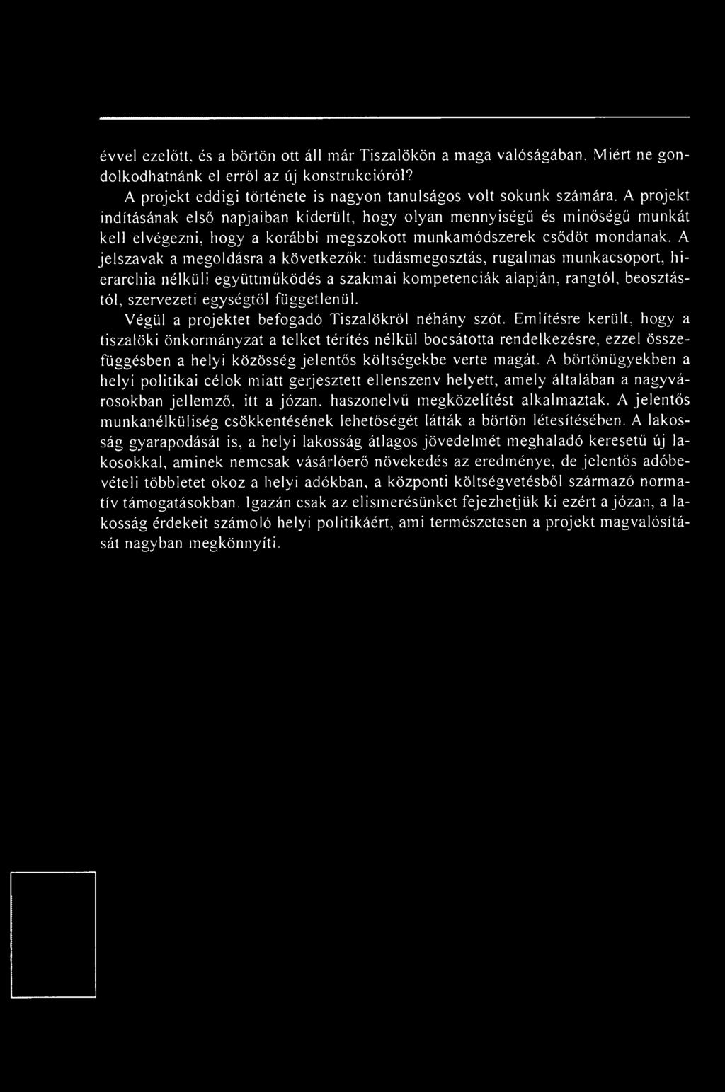 A jelszavak a megoldásra a következők: tudásmegosztás, rugalmas munkacsoport, hierarchia nélküli együttműködés a szakmai kompetenciák alapján, rangtól, beosztástól, szervezeti egységtől függetlenül.