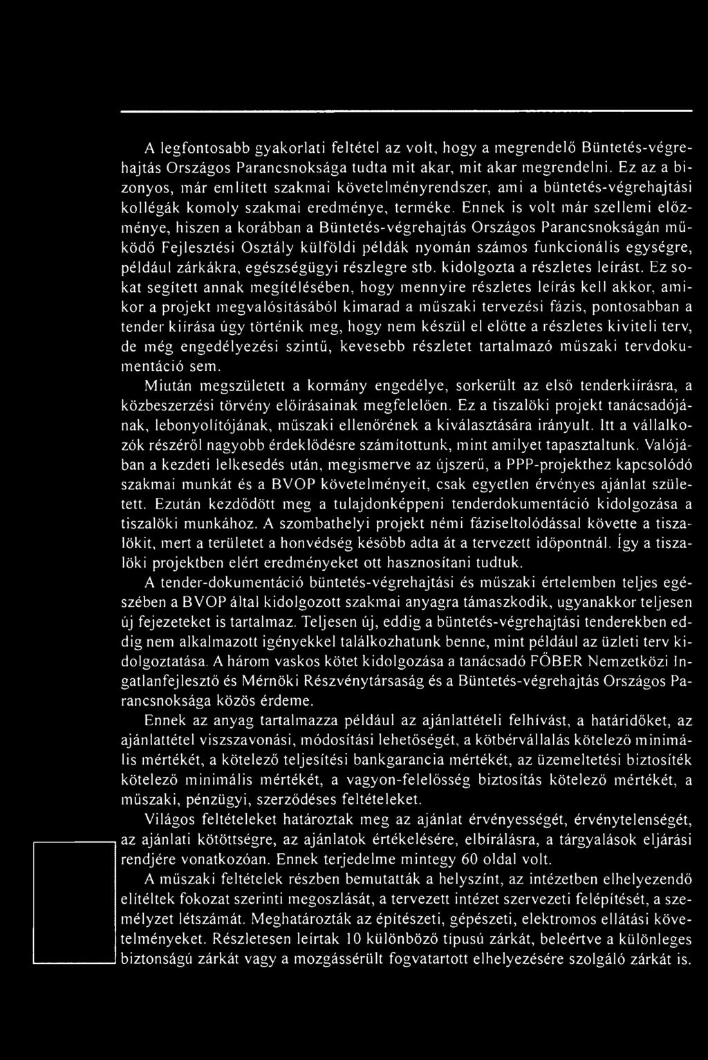 Ennek is volt már szellemi előzménye, hiszen a korábban a B üntetés-végrehajtás Országos Parancsnokságán m ű ködő Fejlesztési Osztály külföldi példák nyomán számos funkcionális egységre, például
